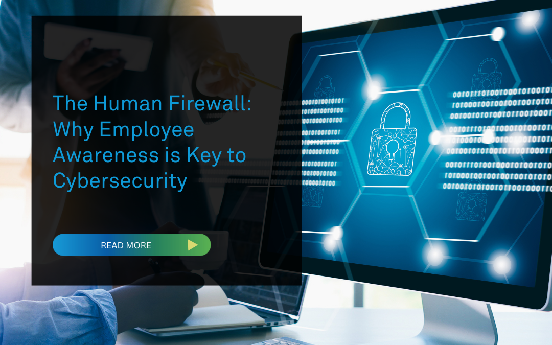 The Human Firewall: Why Employee Awareness is Key to Cybersecurity